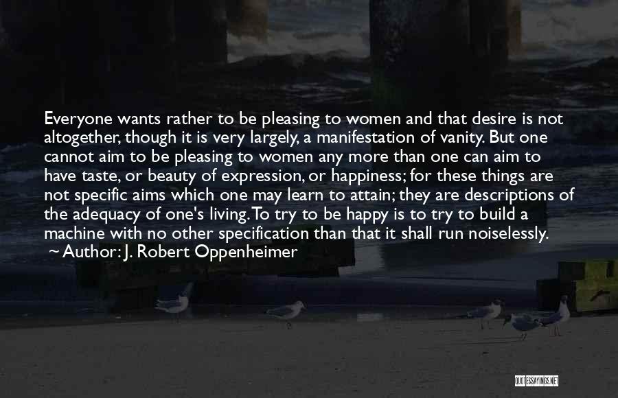 Happiness Cannot Be Quotes By J. Robert Oppenheimer