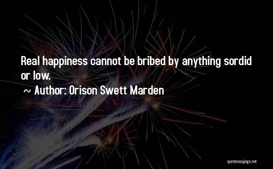 Happiness Cannot Be Quotes By Orison Swett Marden