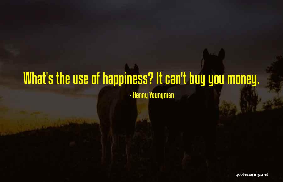 Happiness Can't Buy Quotes By Henny Youngman Happiness Can't Buy Quotes By Henny Youngman