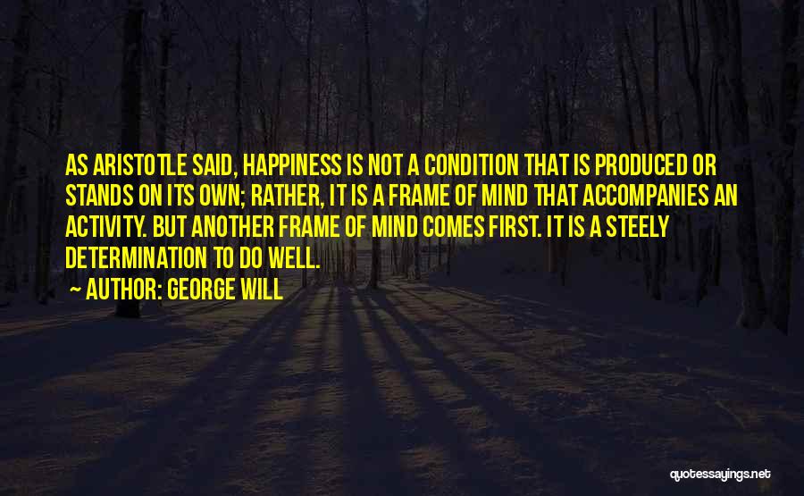 Happiness Comes First Quotes By George Will