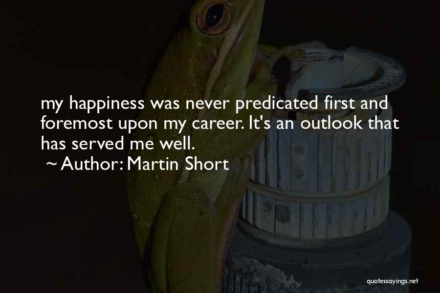 Happiness Comes First Quotes By Martin Short