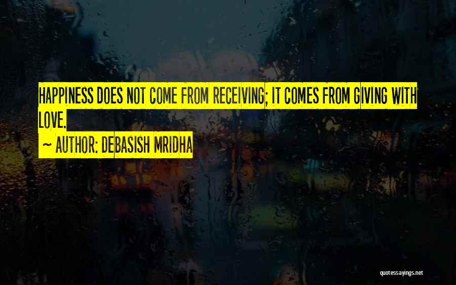 Happiness Comes From Giving Quotes By Debasish Mridha