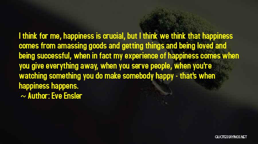 Happiness Comes From Giving Quotes By Eve Ensler