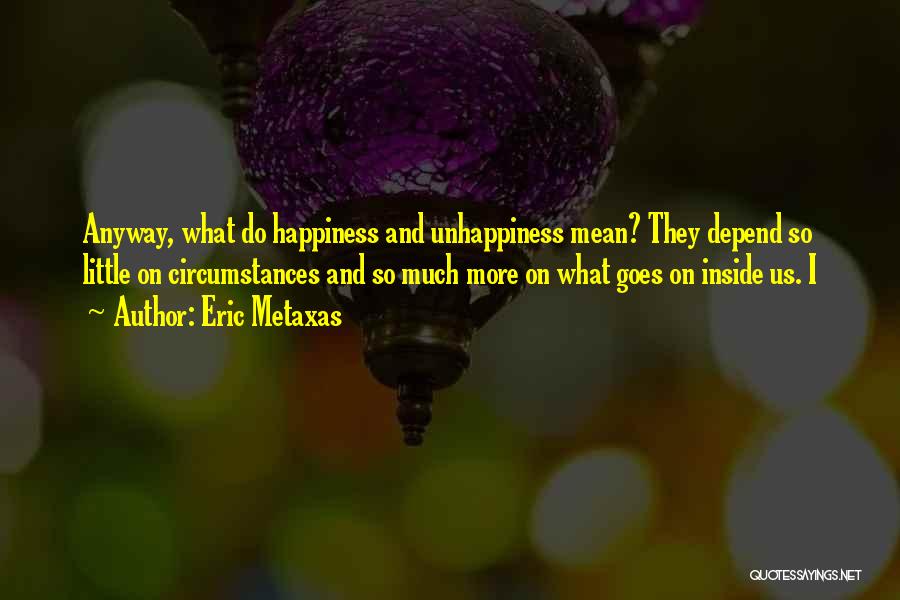 Happiness Comes From Inside Quotes By Eric Metaxas