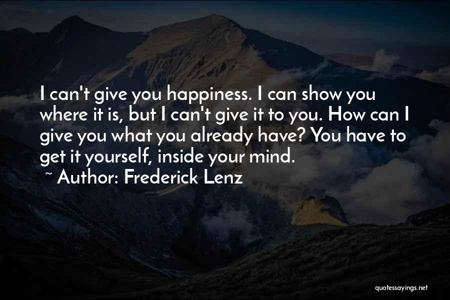 Happiness Comes From Inside Quotes By Frederick Lenz