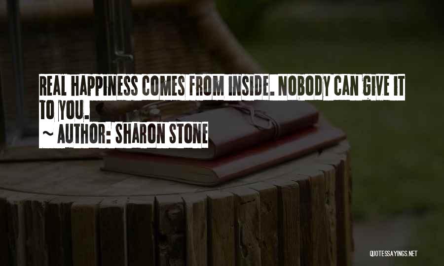 Happiness Comes From Inside Quotes By Sharon Stone