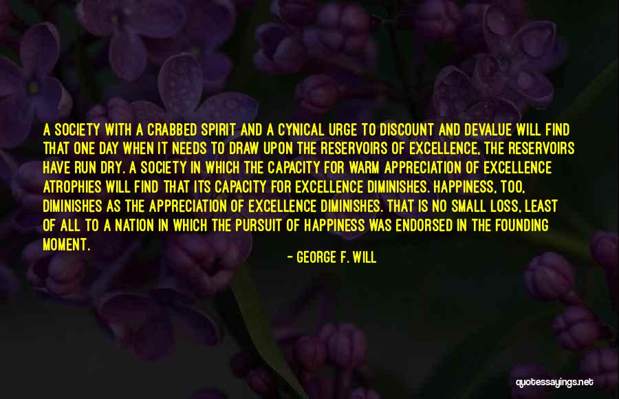 Happiness Comes From Small Things Quotes By George F. Will