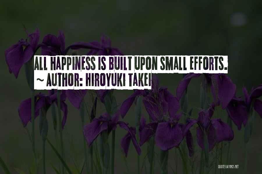 Happiness Comes From Small Things Quotes By Hiroyuki Takei