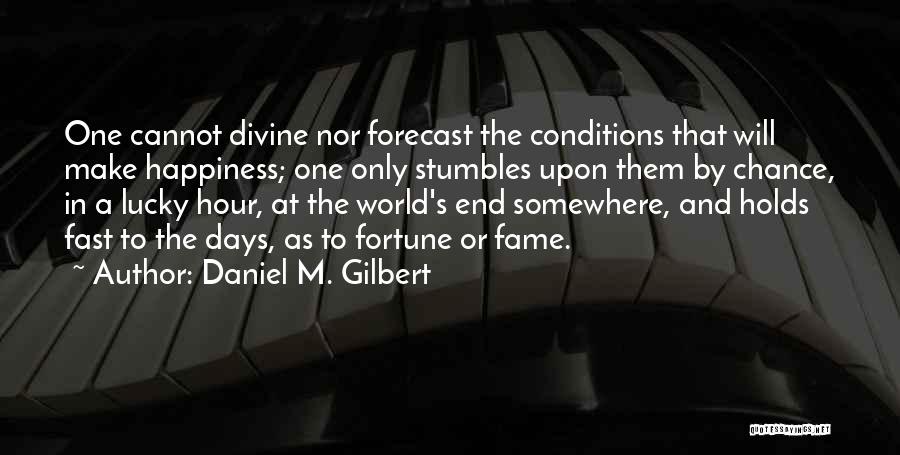 Happiness Comes To An End Quotes By Daniel M. Gilbert