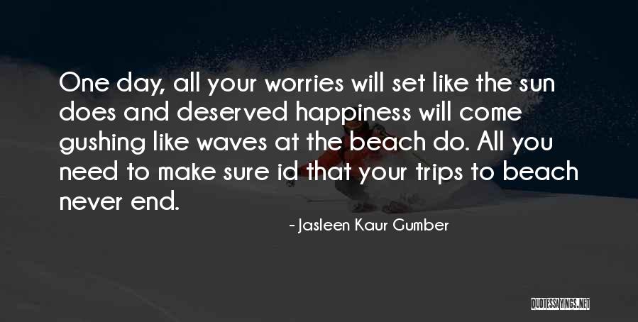 Happiness Comes To An End Quotes By Jasleen Kaur Gumber