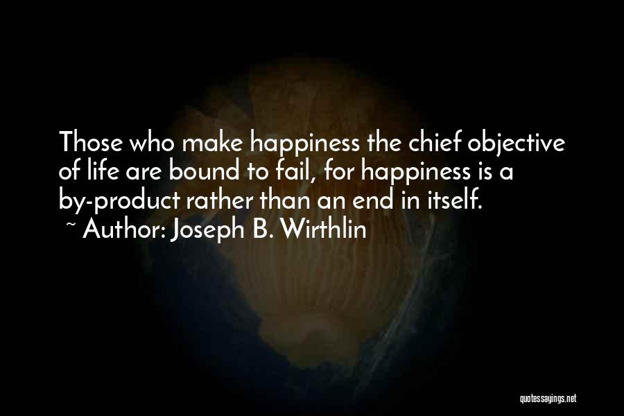 Happiness Comes To An End Quotes By Joseph B. Wirthlin