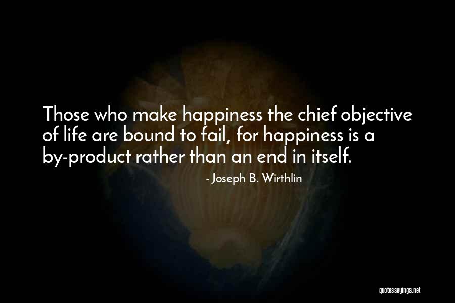 Happiness Comes To An End Quotes By Joseph B. Wirthlin