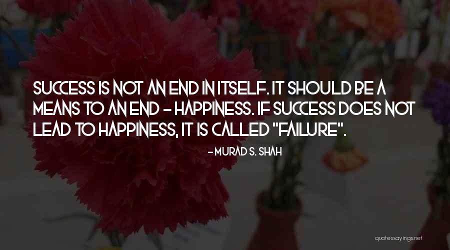 Happiness Comes To An End Quotes By Murad S. Shah