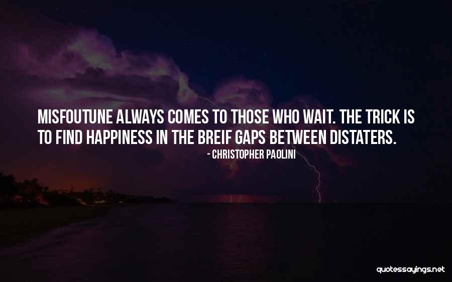 Happiness Comes To Those Who Wait Quotes By Christopher Paolini