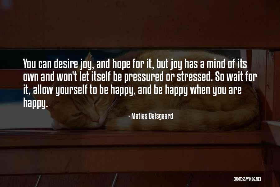 Happiness Comes To Those Who Wait Quotes By Matias Dalsgaard