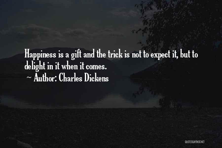 Happiness Comes When Quotes By Charles Dickens