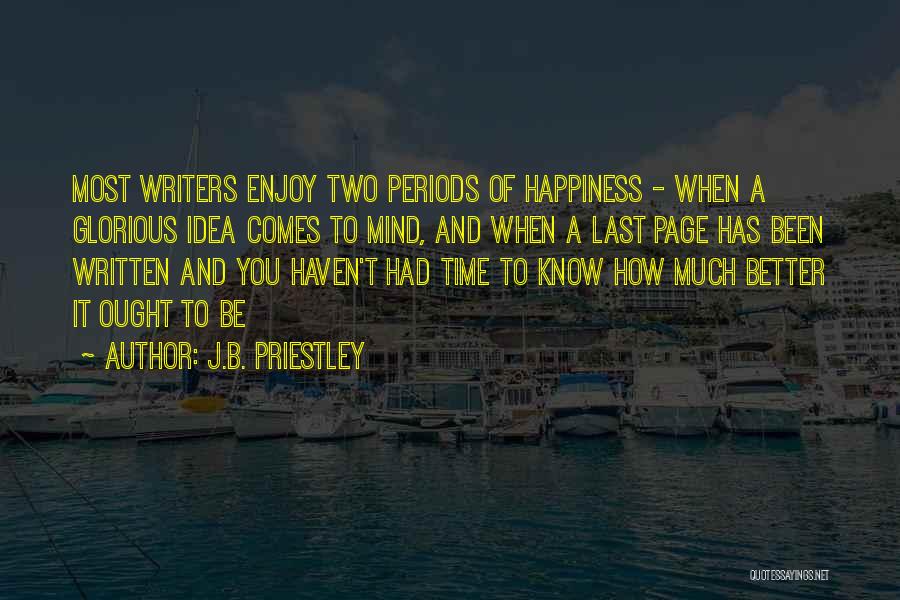 Happiness Comes When Quotes By J.B. Priestley