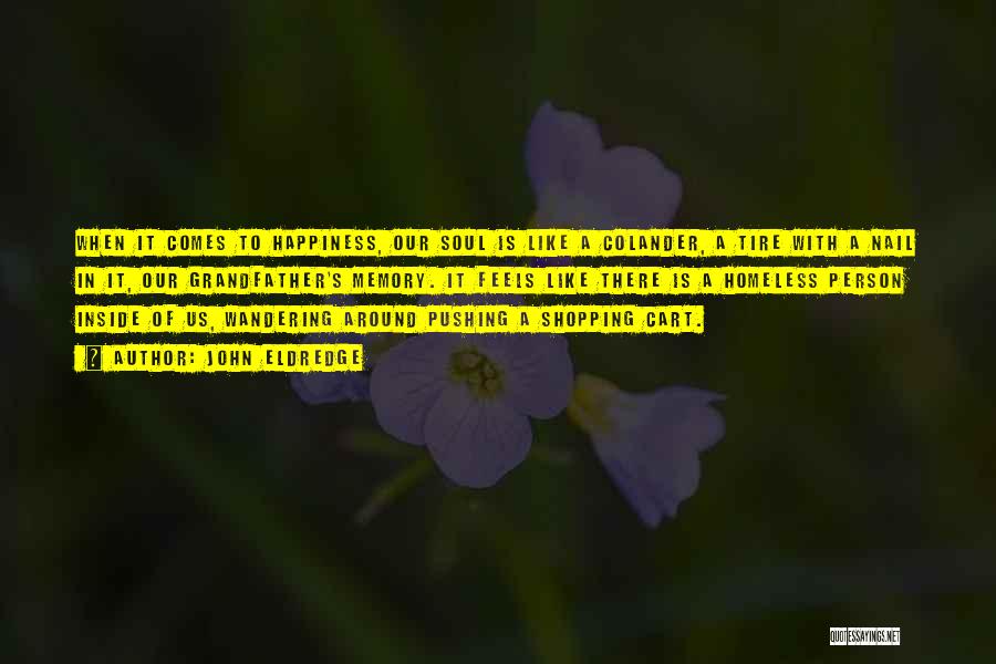 Happiness Comes When Quotes By John Eldredge