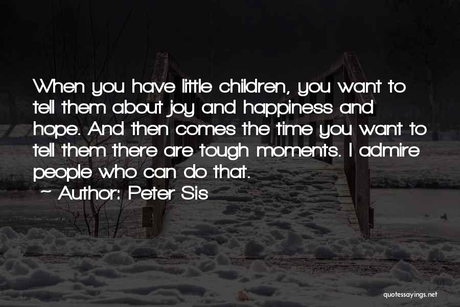 Happiness Comes When Quotes By Peter Sis