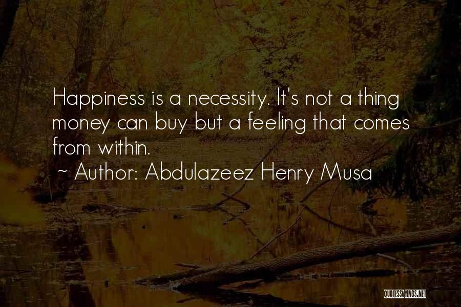 Happiness Comes Within Quotes By Abdulazeez Henry Musa