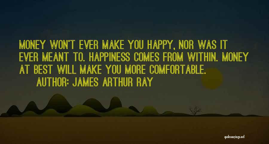 Happiness Comes Within Quotes By James Arthur Ray