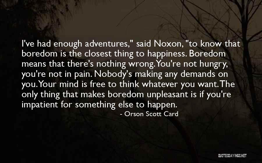 Happiness Demands Quotes By Orson Scott Card Happiness Demands Quotes By Orson Scott Card