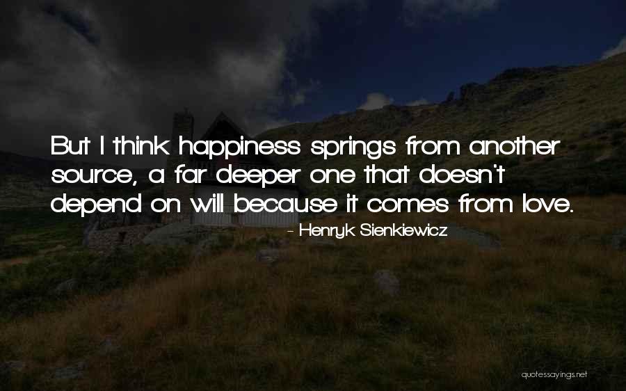 Happiness Depend Quotes By Henryk Sienkiewicz Happiness Depend Quotes By Henryk Sienkiewicz