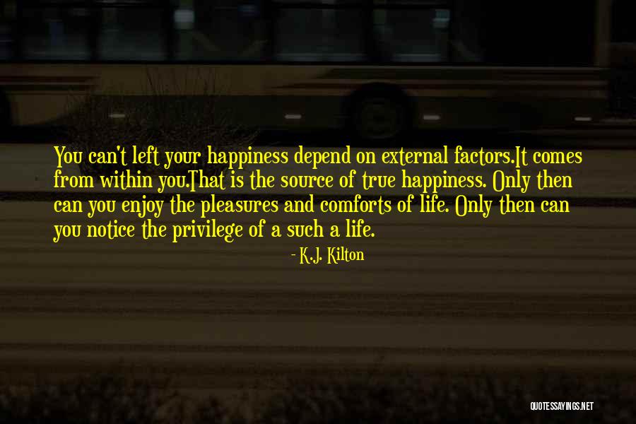 Happiness Depend Quotes By K.J. Kilton Happiness Depend Quotes By K.J. Kilton
