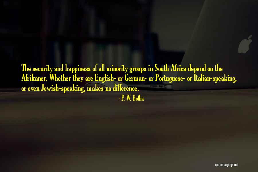 Happiness Depend Quotes By P. W. Botha Happiness Depend Quotes By P. W. Botha