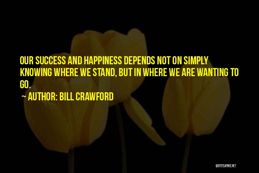 Happiness Depends On Others Quotes By Bill Crawford