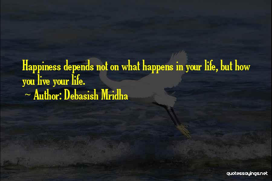 Happiness Depends On Others Quotes By Debasish Mridha