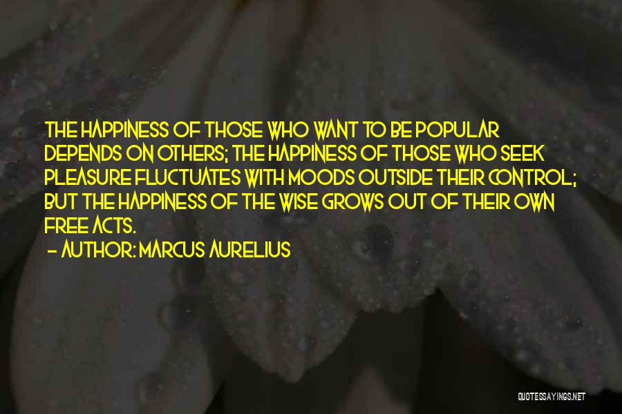 Happiness Depends On Others Quotes By Marcus Aurelius