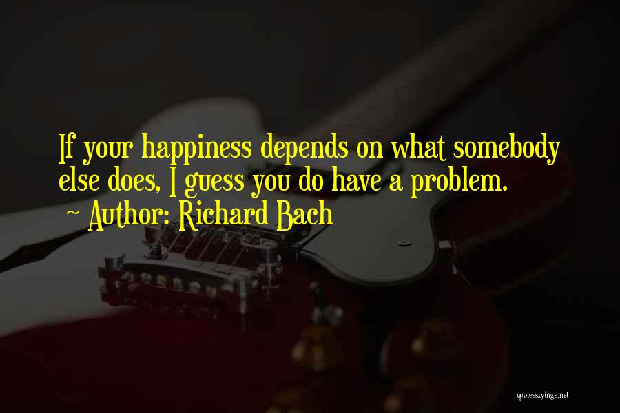 Happiness Depends On Others Quotes By Richard Bach