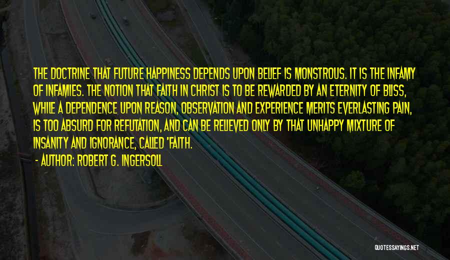 Happiness Depends On Others Quotes By Robert G. Ingersoll