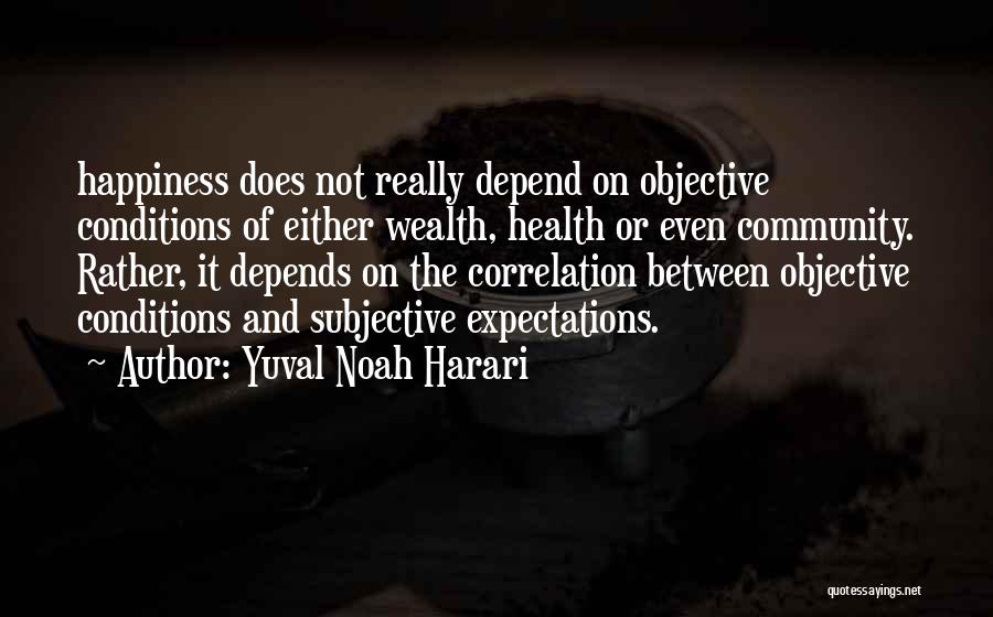 Happiness Depends On Others Quotes By Yuval Noah Harari