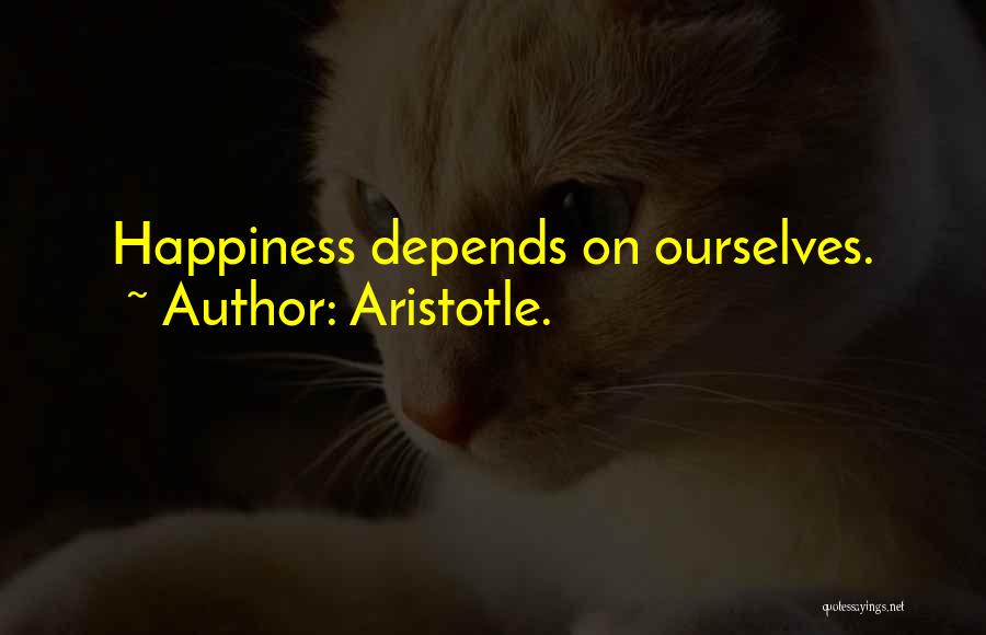 Happiness Depends On Yourself Quotes By Aristotle.