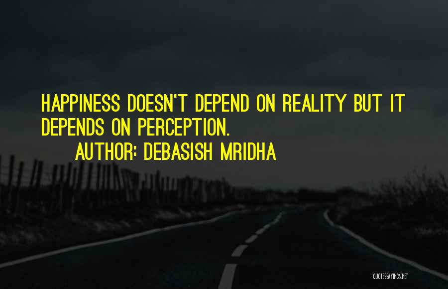 Happiness Depends On Yourself Quotes By Debasish Mridha