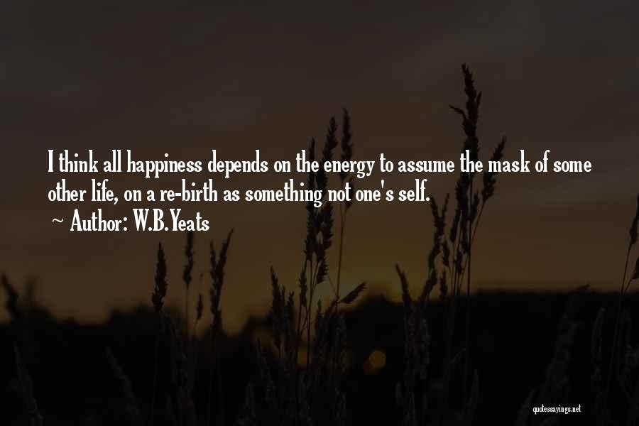 Happiness Depends On Yourself Quotes By W.B.Yeats