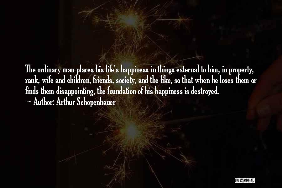 Happiness Destroyed Quotes By Arthur Schopenhauer