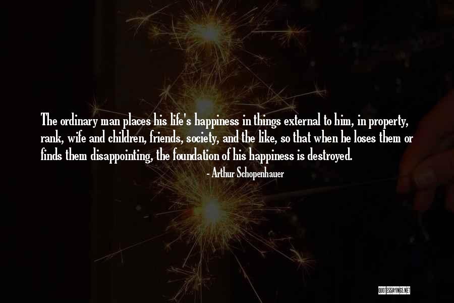 Happiness Destroyed Quotes By Arthur Schopenhauer