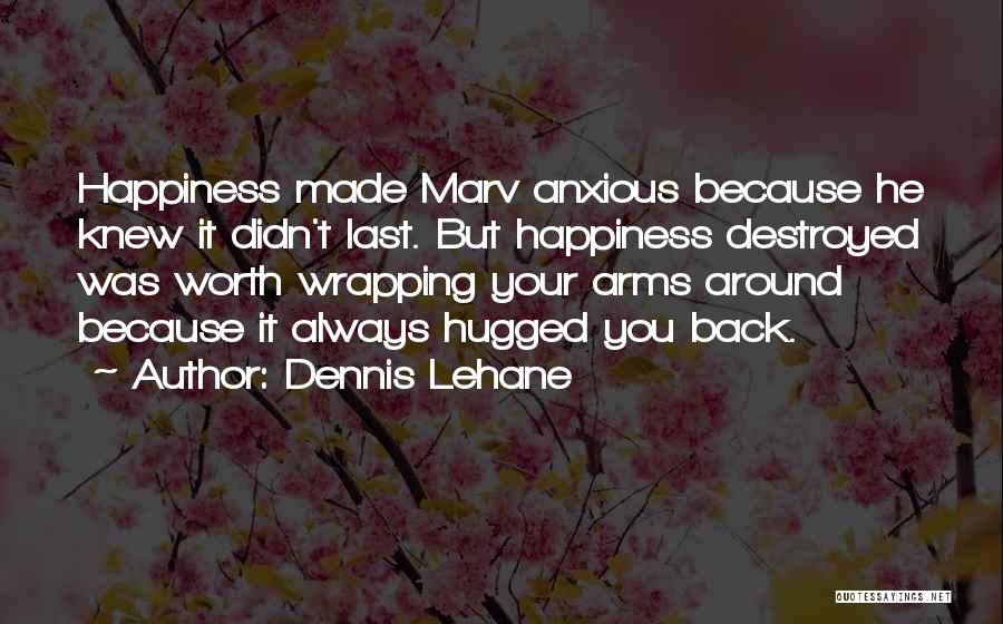 Happiness Destroyed Quotes By Dennis Lehane