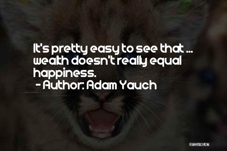 Happiness Doesn't Come Easy Quotes By Adam Yauch