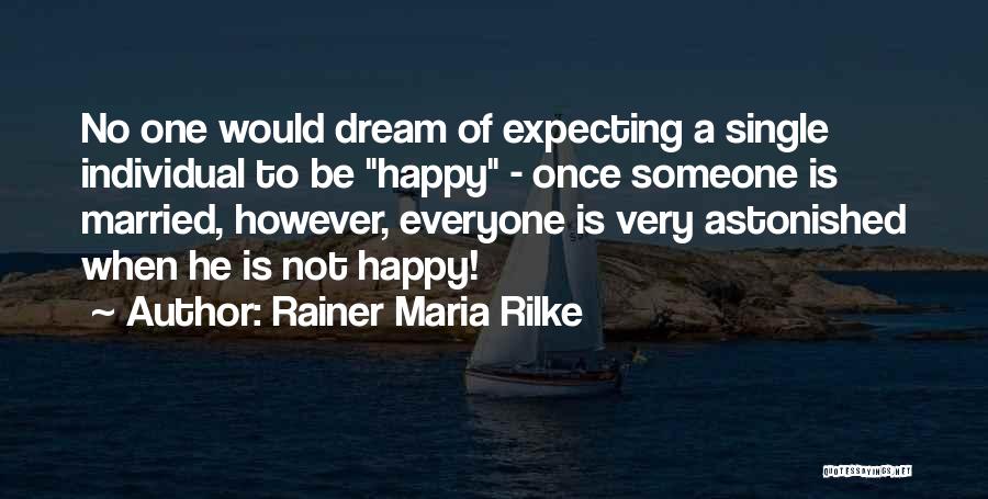 Happiness Even Single Quotes By Rainer Maria Rilke