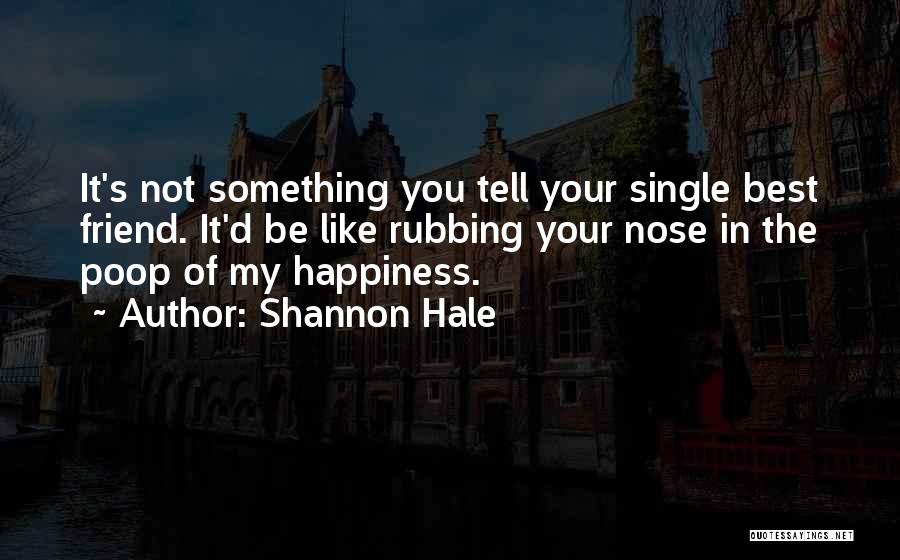 Happiness Even Single Quotes By Shannon Hale