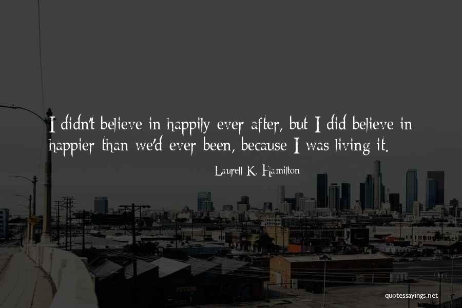 Happiness Ever After Quotes By Laurell K. Hamilton Happiness Ever After Quotes By Laurell K. Hamilton