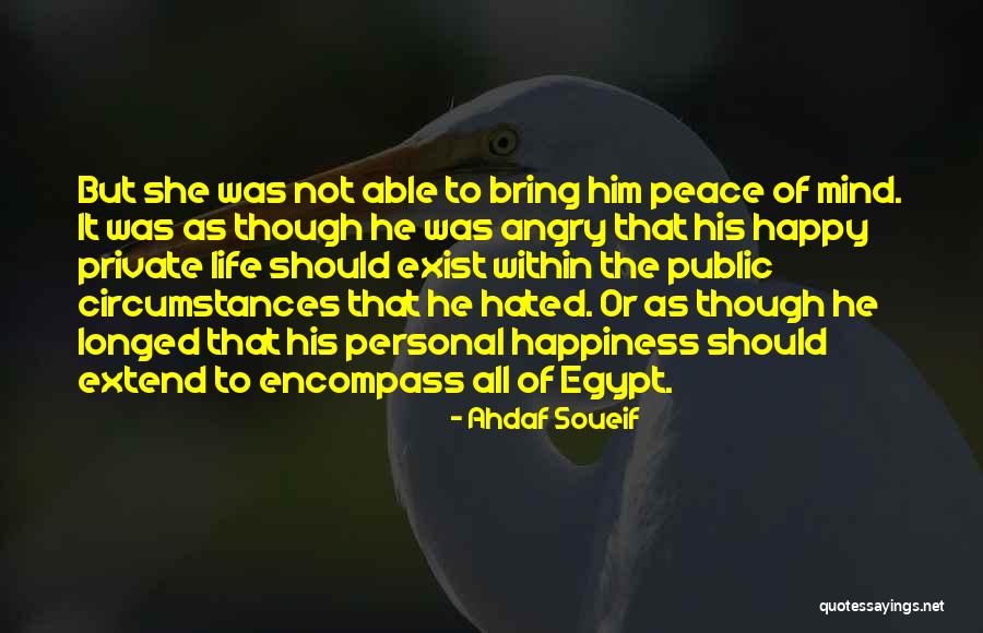 Happiness Exist Quotes By Ahdaf Soueif Happiness Exist Quotes By Ahdaf Soueif