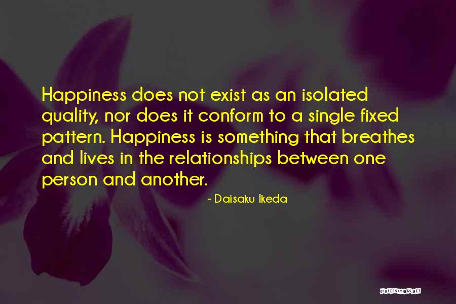 Happiness Exist Quotes By Daisaku Ikeda Happiness Exist Quotes By Daisaku Ikeda