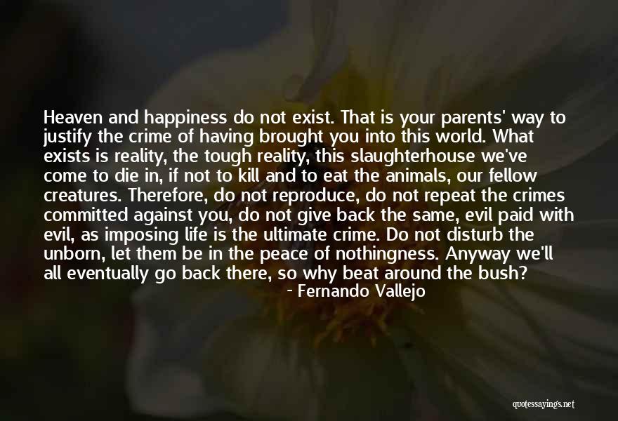 Happiness Exist Quotes By Fernando Vallejo Happiness Exist Quotes By Fernando Vallejo