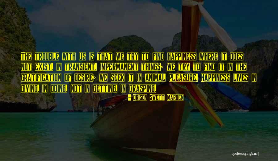Happiness Exist Quotes By Orison Swett Marden Happiness Exist Quotes By Orison Swett Marden
