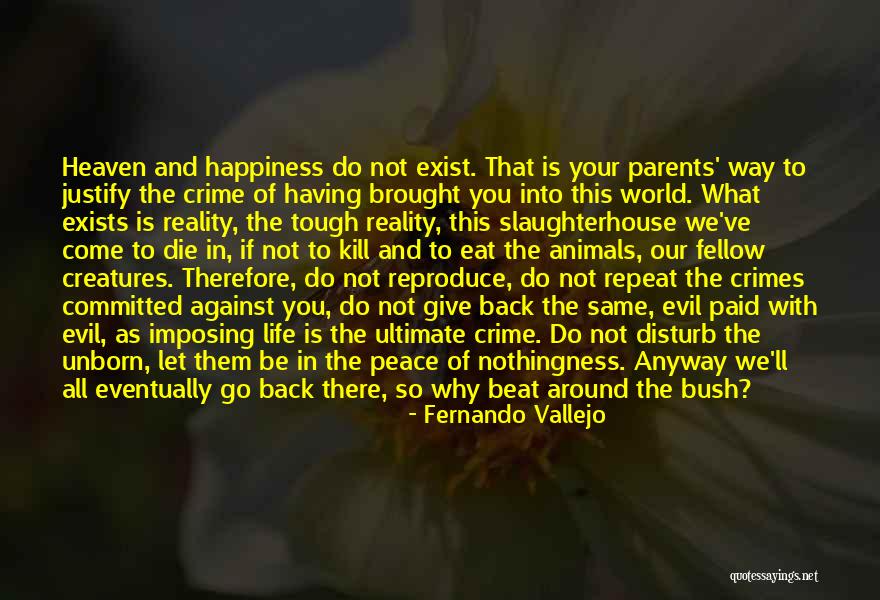 Happiness Exists Quotes By Fernando Vallejo Happiness Exists Quotes By Fernando Vallejo